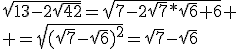 \sqrt{13-2\sqrt{42}}=\sqrt{7-2\sqrt{7}*\sqrt{6}+6}
 \\ =\sqrt{(\sqrt{7}-\sqrt{6})^2}=\sqrt{7}-\sqrt{6}