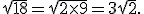 \sqrt{18}=\sqrt{2\times9}=3\sqrt{2}.