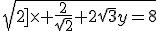 \sqrt{2]\times \frac{2}{\sqrt{2}}+2\sqrt{3}y=8