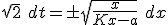 \sqrt{2}\ dt = \pm \sqrt{\frac{x}{Kx-a}}\ dx 