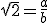 \sqrt{2}=\frac{a}{b}