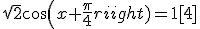 \sqrt{2}cos(x+\frac{\pi}{4})=1[4]