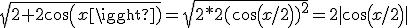 \sqrt{2+2cos(x)}=\sqrt{2*2(cos(x/2))^2}=2|cos(x/2)|