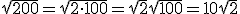 \sqrt{200}=\sqrt{2\cdot100}=\sqrt{2}\sqrt{100}=10\sqrt{2}