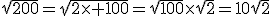 \sqrt{200}=\sqrt{2\times 100}=\sqrt{100}\times\sqrt{2}=10\sqrt{2}