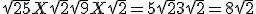 \sqrt{25}X\sqrt{2}+\sqrt{9}X\sqrt{2} = 5\sqrt{2} + 3\sqrt{2} = 8\sqrt{2} 