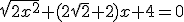 \sqrt{2x^2}+(2\sqrt{2}+2)x+4=0