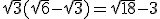 \sqrt{3}(\sqrt{6}-\sqrt{3})=\sqrt{18} - 3