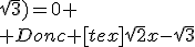\sqrt{3})=0
 \\ Donc [tex]\sqrt{2}x-\sqrt{3}