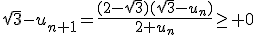 \sqrt{3}-u_{n+1}=\frac{(2-\sqrt{3})(\sqrt{3}-u_n)}{2+u_n}\geq 0