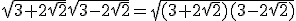 \sqrt{3+2\sqrt{2}}\sqrt{3-2\sqrt{2}}=\sqrt{(3+2\sqrt{2})(3-2\sqrt{2})}