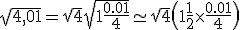 \sqrt{4,01} = \sqrt{4 }\sqrt{1+ \frac{0.01}{4}}\simeq\sqrt{4}\(1+\frac12 \times\frac{0.01}{4}\)