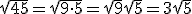 \sqrt{45}=\sqrt{9\cdot5}=\sqrt{9}\sqrt{5}=3\sqrt{5}
