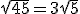 \sqrt{45}=3\sqrt{5}