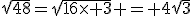 \sqrt{48}=\sqrt{16\time 3} = 4\sqrt{3}