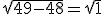 \sqrt{49-48}=\sqrt{1}