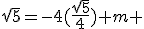 \sqrt{5}=-4(\frac{\sqrt{5}}{4})+m 