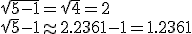 \sqrt{5-1}=\sqrt{4}=2\\\sqrt{5}-1\approx2.2361-1=1.2361