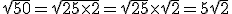 \sqrt{50} = \sqrt{25\times 2} = \sqrt{25} \times \sqrt{2} = 5\sqrt{2}