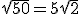 \sqrt{50}=5\sqrt{2}