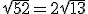 \sqrt{52}=2\sqrt{13}