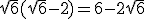 \sqrt{6}(\sqrt{6}-2) = 6 - 2\sqrt{6}