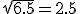 \sqrt{6.5} = 2.5