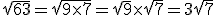 \sqrt{63}=\sqrt{9\times7}=\sqrt{9}\times\sqrt{7}=3\sqrt{7}
