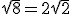 \sqrt{8}=2\sqrt{2}