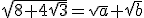 \sqrt{8+4\sqrt{3}}=\sqrt{a}+\sqrt{b}