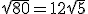 \sqrt{80} = 12\sqrt{5}