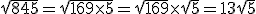 \sqrt{845}=\sqrt{169\times5}=\sqrt{169}\times\sqrt{5}=13\sqrt{5}