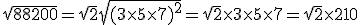 \sqrt{88200}=\sqrt{2}\sqrt{(3\times5\times7)^2}=\sqrt2\times3\times5\times7=\sqrt{2}\times210