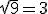 \sqrt{9}=3