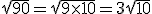 \sqrt{90} = \sqrt{9 \times 10} = 3\sqrt{10}