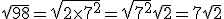 \sqrt{98}=\sqrt{2\times7^2}=\sqrt{7^2}\sqrt{2}=7\sqrt{2}