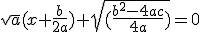 \sqrt{a}(x+\frac{b}{2a})+\sqrt{(\frac{b^2-4ac}{4a})}=0