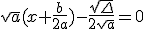 \sqrt{a}(x+\frac{b}{2a})-\frac{\sqrt{\Delta}}{2\sqrt{a}}=0