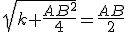 \sqrt{k+\frac{AB^{2}}{4}}=\frac{AB}{2}