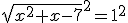 \sqrt{x^{2}+x-7}^{2}=1^{2}