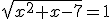 \sqrt{x^{2}+x-7}=1