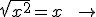\sqrt{x^2} = x\ \ \to