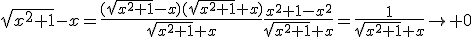\sqrt{x^2+1}-x=\frac{(\sqrt{x^2+1}-x)(\sqrt{x^2+1}+x)}{\sqrt{x^2+1}+x}\frac{x^2+1-x^2}{\sqrt{x^2+1}+x}=\frac{1}{\sqrt{x^2+1}+x}\to 0