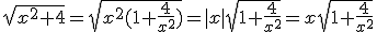 \sqrt{x^2+4}=\sqrt{x^2(1+\frac{4}{x^2})}=|x|\sqrt{1+\frac{4}{x^2}}=x\sqrt{1+\frac{4}{x^2}}