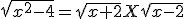 \sqrt{x^2-4}=\sqrt{x+2}X\sqrt{x-2}