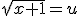 \sqrt{x+1}=u