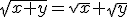 \sqrt{x+y}=\sqrt{x}+\sqrt{y}