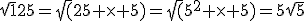 \sqrt125=\sqrt(25 \times 5)=\sqrt(5^2 \times 5)=5\sqrt5