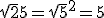 \sqrt25=\sqrt5^2=5