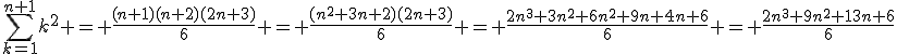 \sum\limits_{k=1}^{n+1}k^2 = \frac{(n+1)(n+2)(2n+3)}{6} = \frac{(n^2+3n+2)(2n+3)}{6} = \frac{2n^3+3n^2+6n^2+9n+4n+6}{6} = \frac{2n^3+9n^2+13n+6}{6}